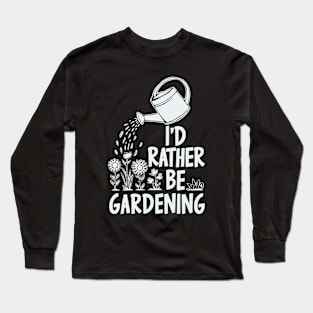 I'd Rather Be Gardening. Plnts Lover Long Sleeve T-Shirt